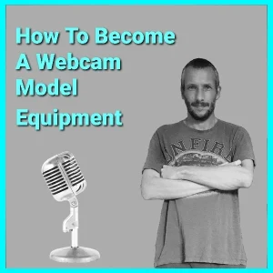 How To Become A Webcam Model (Equipment) Podcast,