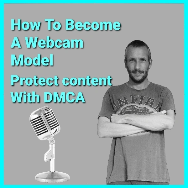 How To Protect Your Webcam Model Content With DMCA Podcast