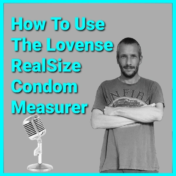 The Lovense RealSize Condoms Measurer Guide 2022 Podcast