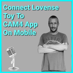 alt="Connect Your Lovense Toy To Cam4 App On Mobile"