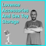 Lovense Accessories And Sex Toy Storage Solutions Podcast