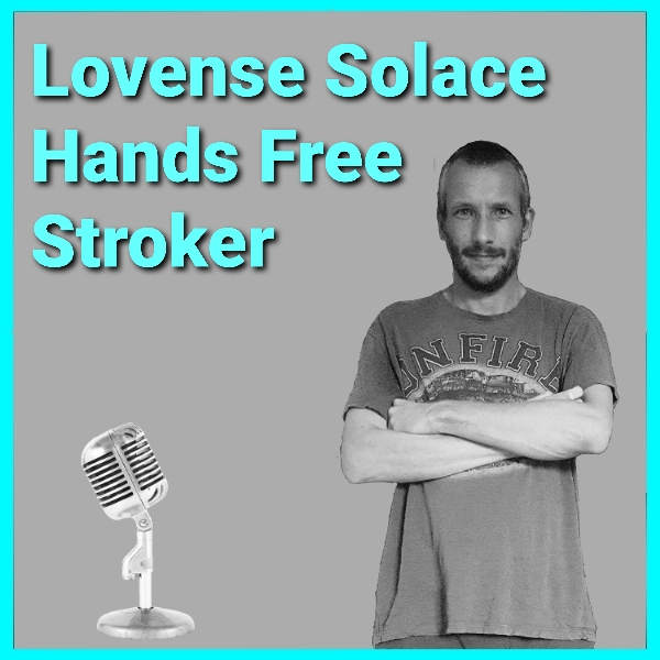 alt="The Lovense Solace Release Podcast" alt="The Lovense Solace Release Hands-Free Stroker Podcast"