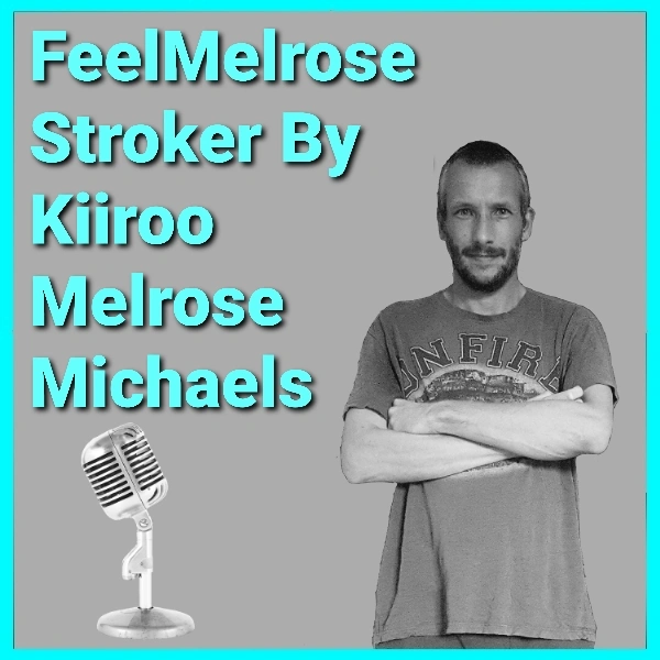 FeelMelrose Stroker By Kiiroo Melrose Michaels Podcast, FeelMelrose Stroker By Kiiroo Podcast