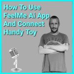 alt="How To Use The FeelMe Ai App With The Handy Toy Podcast"