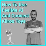 alt="How To Use The FeelMe Ai On PC With Kiiroo Toys podcast"